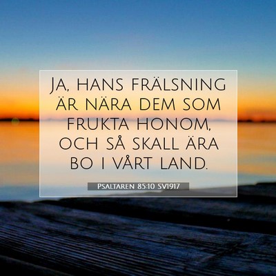 Picture 07 - Psaltaren 85:10 SV1917 - Ja, hans frälsning är nära dem som frukta - Bible Verse Picture