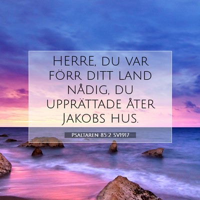 Picture 07 - Psaltaren 85:2 SV1917 - HERRE, du var förr ditt land nådig, du - Bible Verse Picture