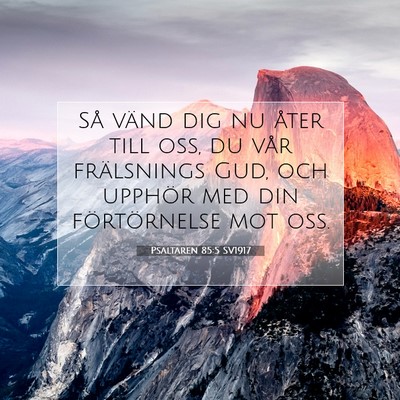 Picture 07 - Psaltaren 85:5 SV1917 - Så vänd dig nu åter till oss, du vår - Bible Verse Picture