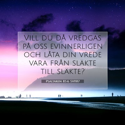 Picture 07 - Psaltaren 85:6 SV1917 - Vill du då vredgas på oss evinnerligen och - Bible Verse Picture