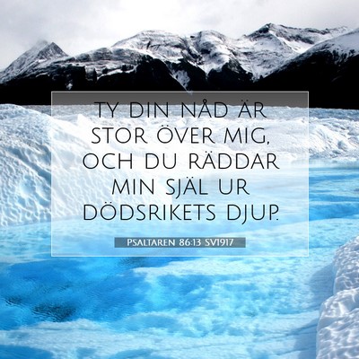 Picture 07 - Psaltaren 86:13 SV1917 - ty din nåd är stor över mig, och du räddar - Bible Verse Picture