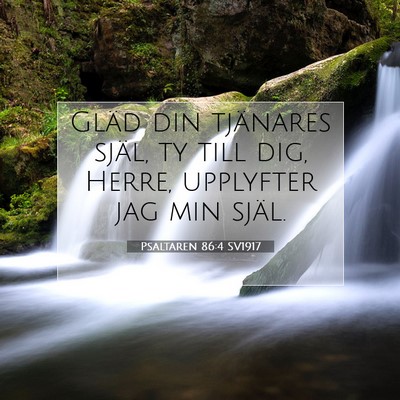 Picture 07 - Psaltaren 86:4 SV1917 - Gläd din tjänares själ, ty till dig, Herre, - Bible Verse Picture