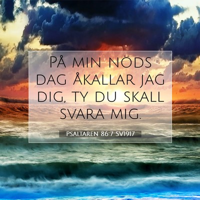 Picture 07 - Psaltaren 86:7 SV1917 - På min nöds dag åkallar jag dig, ty du skall - Bible Verse Picture
