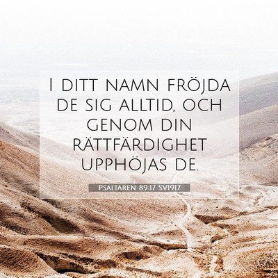 Picture 07 - Psaltaren 89:17 SV1917 - I ditt namn fröjda de sig alltid, och genom din - Bible Verse Picture