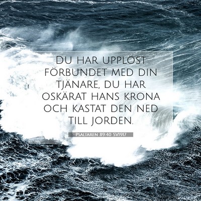 Picture 07 - Psaltaren 89:40 SV1917 - Du har upplöst förbundet med din tjänare, du - Bible Verse Picture