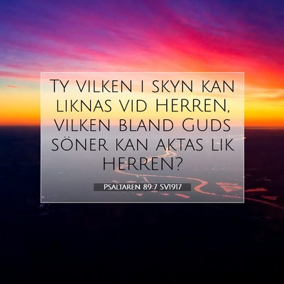 Picture 07 - Psaltaren 89:7 SV1917 - Ty vilken i skyn kan liknas vid HERREN, vilken - Bible Verse Picture