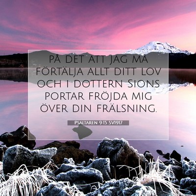 Picture 07 - Psaltaren 9:15 SV1917 - på det att jag må förtälja allt ditt lov och - Bible Verse Picture