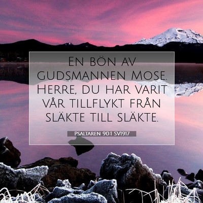 Picture 07 - Psaltaren 90:1 SV1917 - En bön av gudsmannen Mose. Herre, du har varit - Bible Verse Picture