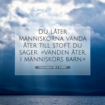 Picture 07 - Psaltaren 90:3 SV1917 - Du låter människorna vända åter till stoft, - Bible Verse Picture