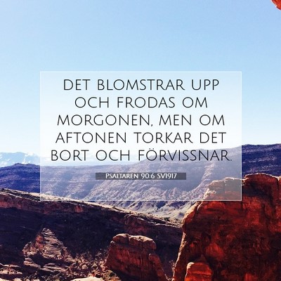 Picture 07 - Psaltaren 90:6 SV1917 - det blomstrar upp och frodas om morgonen, men om - Bible Verse Picture
