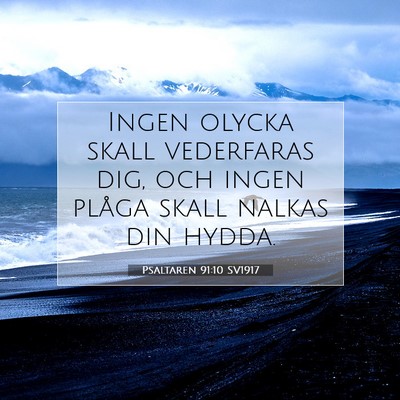 Picture 07 - Psaltaren 91:10 SV1917 - Ingen olycka skall vederfaras dig, och ingen - Bible Verse Picture