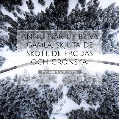 Picture 07 - Psaltaren 92:15 SV1917 - Ännu när de bliva gamla, skjuta de skott, de - Bible Verse Picture