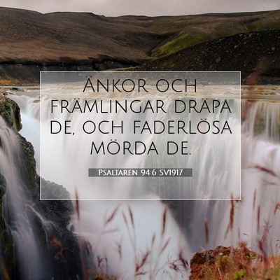 Picture 07 - Psaltaren 94:6 SV1917 - Änkor och främlingar dräpa de, och faderlösa - Bible Verse Picture