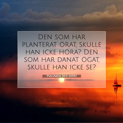 Picture 07 - Psaltaren 94:9 SV1917 - Den som har planterat örat, skulle han icke - Bible Verse Picture