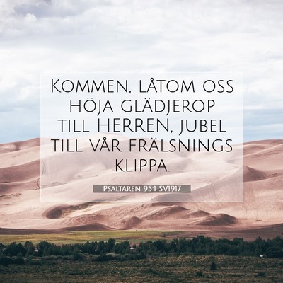 Picture 07 - Psaltaren 95:1 SV1917 - Kommen, låtom oss höja glädjerop till HERREN, - Bible Verse Picture