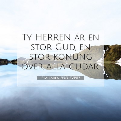 Picture 07 - Psaltaren 95:3 SV1917 - Ty HERREN är en stor Gud, en stor konung över - Bible Verse Picture