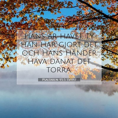 Picture 07 - Psaltaren 95:5 SV1917 - hans är havet, ty han har gjort det, och hans - Bible Verse Picture