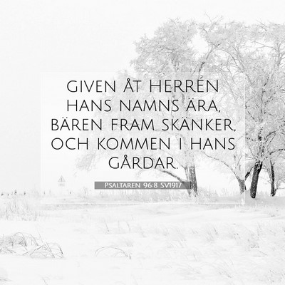 Picture 07 - Psaltaren 96:8 SV1917 - given åt HERREN hans namns ära, bären fram - Bible Verse Picture