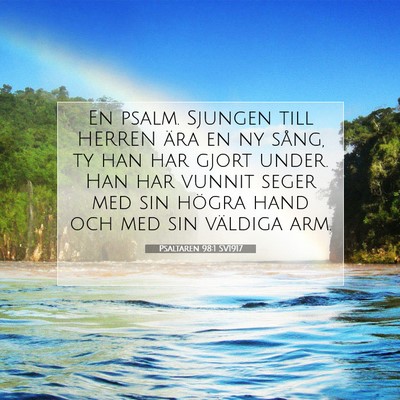 Picture 07 - Psaltaren 98:1 SV1917 - En psalm. Sjungen till HERREN ära en ny sång, - Bible Verse Picture