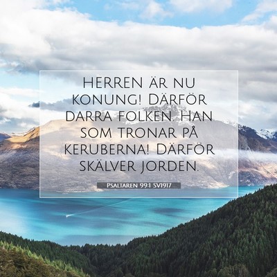 Picture 07 - Psaltaren 99:1 SV1917 - HERREN är nu konung! Därför darra folken. Han - Bible Verse Picture