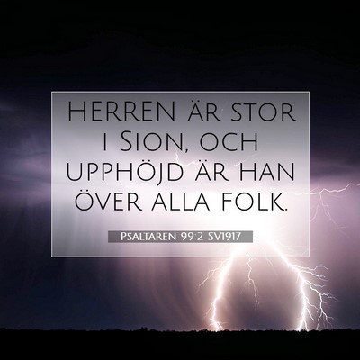 Picture 07 - Psaltaren 99:2 SV1917 - HERREN är stor i Sion, och upphöjd är han - Bible Verse Picture