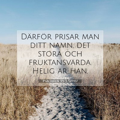 Picture 07 - Psaltaren 99:3 SV1917 - Därför prisar man ditt namn, det stora och - Bible Verse Picture