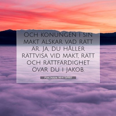 Picture 07 - Psaltaren 99:4 SV1917 - Och konungen i sin makt älskar vad rätt är. - Bible Verse Picture