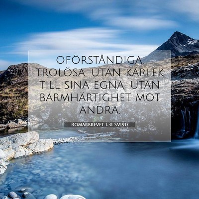 Picture 07 - Romarbrevet 1:31 SV1917 - oförståndiga, trolösa, utan kärlek till sina - Bible Verse Picture