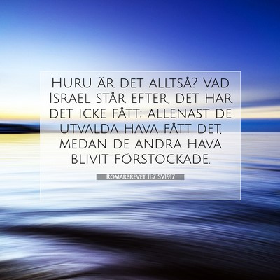 Picture 07 - Romarbrevet 11:7 SV1917 - Huru är det alltså? Vad Israel står efter, det - Bible Verse Picture