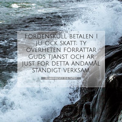 Picture 07 - Romarbrevet 13:6 SV1917 - Fördenskull betalen I ju ock skatt; ty - Bible Verse Picture