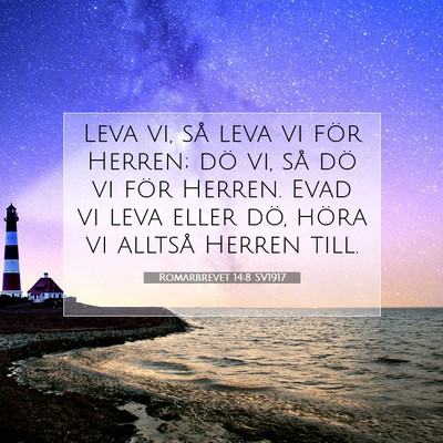 Picture 07 - Romarbrevet 14:8 SV1917 - Leva vi, så leva vi för Herren; dö vi, så dö - Bible Verse Picture