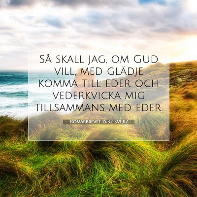 Picture 07 - Romarbrevet 15:32 SV1917 - Så skall jag, om Gud vill, med glädje komma - Bible Verse Picture