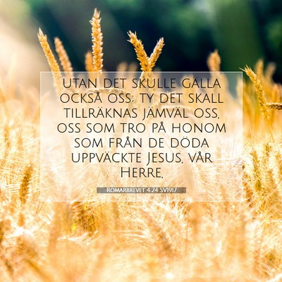 Picture 07 - Romarbrevet 4:24 SV1917 - utan det skulle gälla också oss; ty det skall - Bible Verse Picture