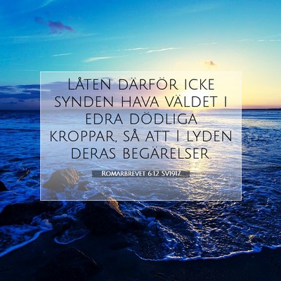Picture 07 - Romarbrevet 6:12 SV1917 - Låten därför icke synden hava väldet i edra - Bible Verse Picture