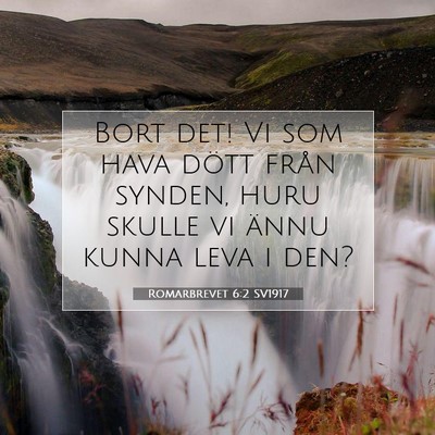 Picture 07 - Romarbrevet 6:2 SV1917 - Bort det! Vi som hava dött från synden, huru - Bible Verse Picture