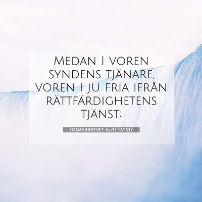 Picture 07 - Romarbrevet 6:20 SV1917 - Medan I voren syndens tjänare, voren I ju fria - Bible Verse Picture