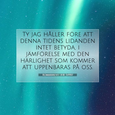 Picture 07 - Romarbrevet 8:18 SV1917 - Ty jag håller före att denna tidens lidanden - Bible Verse Picture