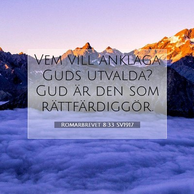 Picture 07 - Romarbrevet 8:33 SV1917 - Vem vill anklaga Guds utvalda? Gud är den som - Bible Verse Picture