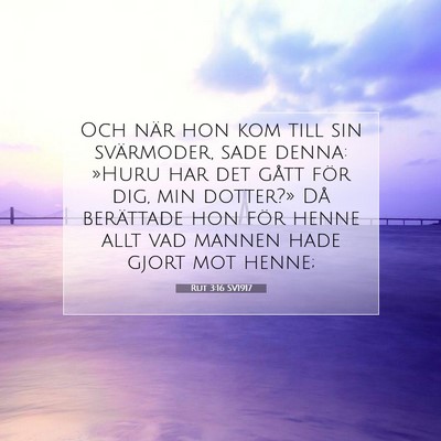 Picture 07 - Rut 3:16 SV1917 - Och när hon kom till sin svärmoder, sade denna: - Bible Verse Picture