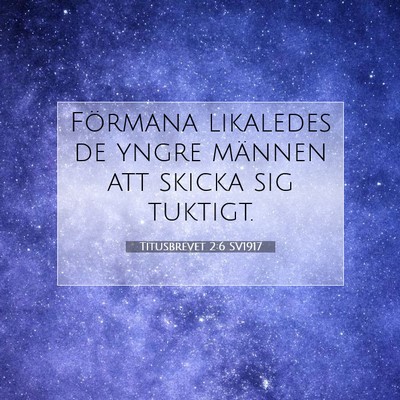 Picture 07 - Titusbrevet 2:6 SV1917 - Förmana likaledes de yngre männen att skicka - Bible Verse Picture