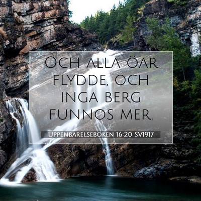 Picture 07 - Uppenbarelseboken 16:20 SV1917 - Och alla öar flydde, och inga berg funnos - Bible Verse Picture