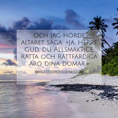 Picture 07 - Uppenbarelseboken 16:7 SV1917 - Och jag hörde altaret säga: »Ja, Herre Gud, du - Bible Verse Picture