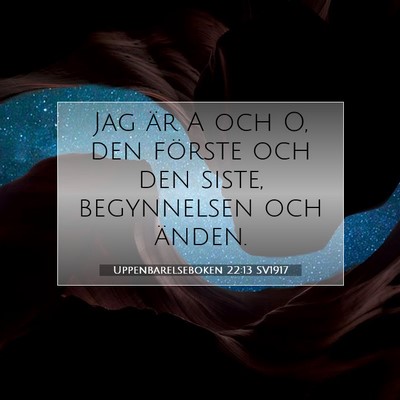 Picture 07 - Uppenbarelseboken 22:13 SV1917 - Jag är A och O, den förste och den siste, - Bible Verse Picture