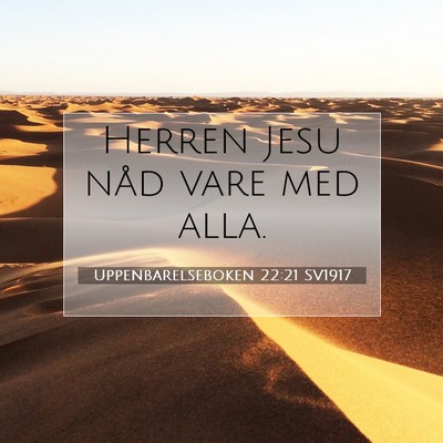 Picture 07 - Uppenbarelseboken 22:21 SV1917 - Herren Jesu nåd vare med - Bible Verse Picture