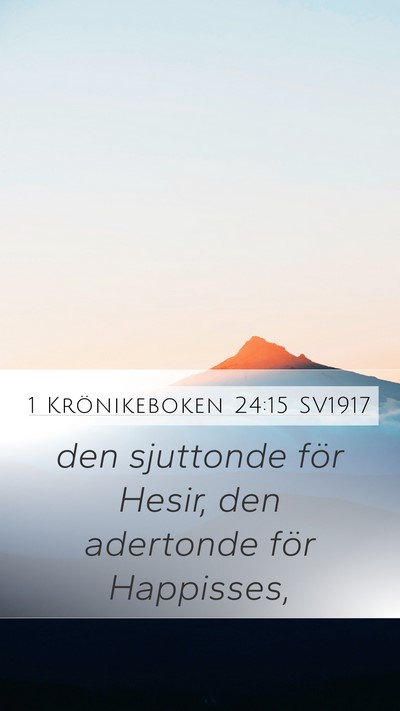 1 Krönikeboken 24:15 SV1917 Mobile Phone Wallpaper - den sjuttonde för Hesir, den adertonde för - Mobile Bible Verse Wallpaper