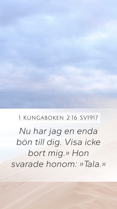 1 Kungaboken 2:16 SV1917 Mobile Phone Wallpaper - Nu har jag en enda bön till dig. Visa icke bort - Mobile Bible Verse Wallpaper