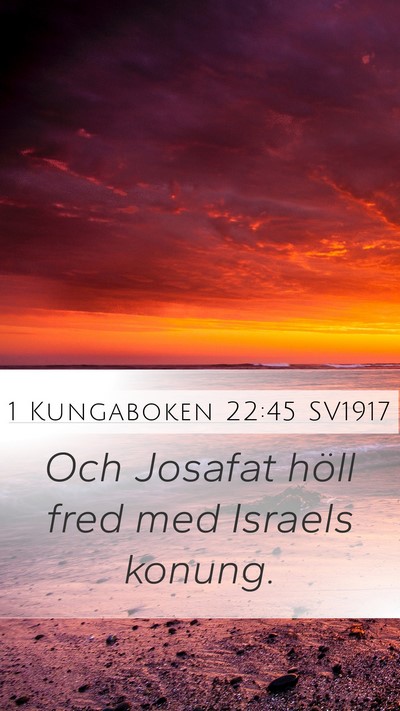 1 Kungaboken 22:45 SV1917 Mobile Phone Wallpaper - Och Josafat höll fred med Israels - Mobile Bible Verse Wallpaper