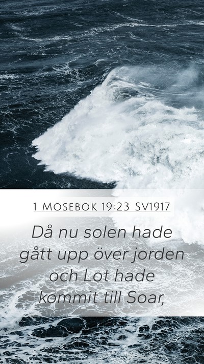 1 Mosebok 19:23 SV1917 Mobile Phone Wallpaper - Då nu solen hade gått upp över jorden och Lot - Mobile Bible Verse Wallpaper