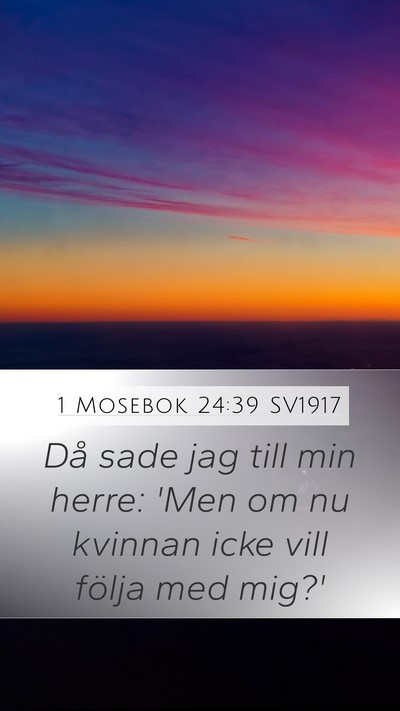 1 Mosebok 24:39 SV1917 Mobile Phone Wallpaper - Då sade jag till min herre: 'Men om nu kvinnan - Mobile Bible Verse Wallpaper