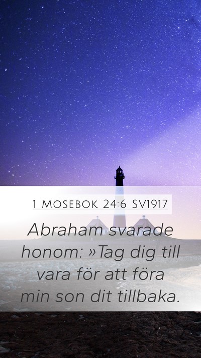 1 Mosebok 24:6 SV1917 Mobile Phone Wallpaper - Abraham svarade honom: »Tag dig till vara för - Mobile Bible Verse Wallpaper